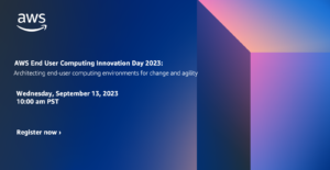 AWS End User Computing Innovation Day 2023: Architecting End User Computing for Change and Agility | Amazon Web Services