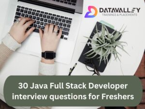 30 Java Full Stack Developer interview questions for Freshers