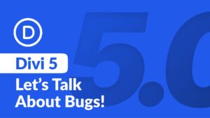 Divi 5 Progress Update: Let's Talk About Bugs!