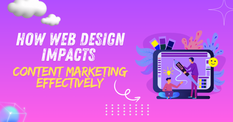 Exploring How Web Design Impacts Content Marketing Effectively