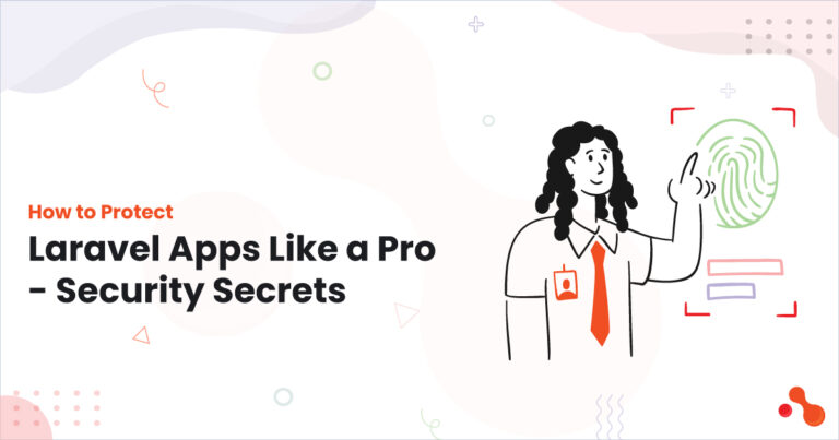 How to Protect Laravel Apps Like a Pro - Security Secrets